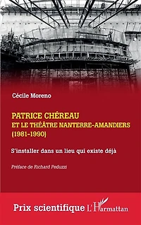Patrice Chéreau et le Théâtre Nanterre-Amandiers (1981-1990): S'installer dans un lieu qui existe déjà. Suivi d'un entretien inédit avec Gérard Desarthe