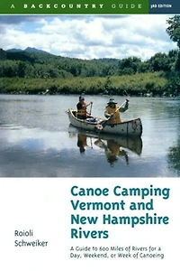 Canoe Camping Vermont And New Hampshire Rivers 3e: 600 Miles Of Rivers For A Day Weekend Or Week Of Canoeing