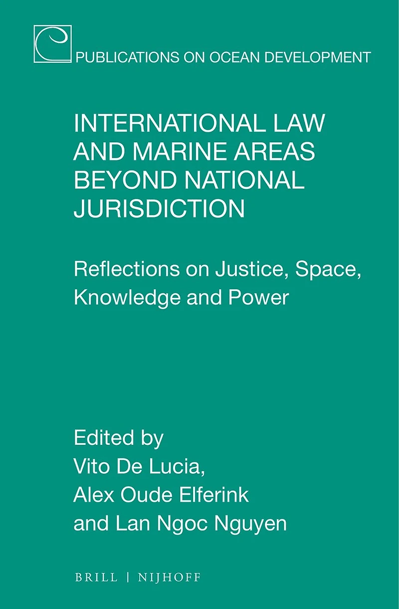 International Law and Marine Areas beyond National Jurisdiction: Reflections on Justice, Space, Knowledge and Power