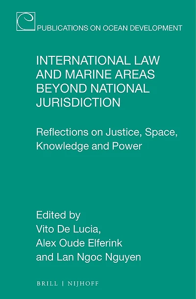 International Law and Marine Areas beyond National Jurisdiction: Reflections on Justice, Space, Knowledge and Power