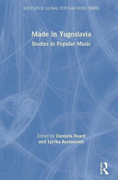 Made Yugoslavia: Studies Popular Music