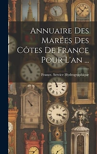 Annuaire Des Marées Des Côtes De France Pour L'an ...