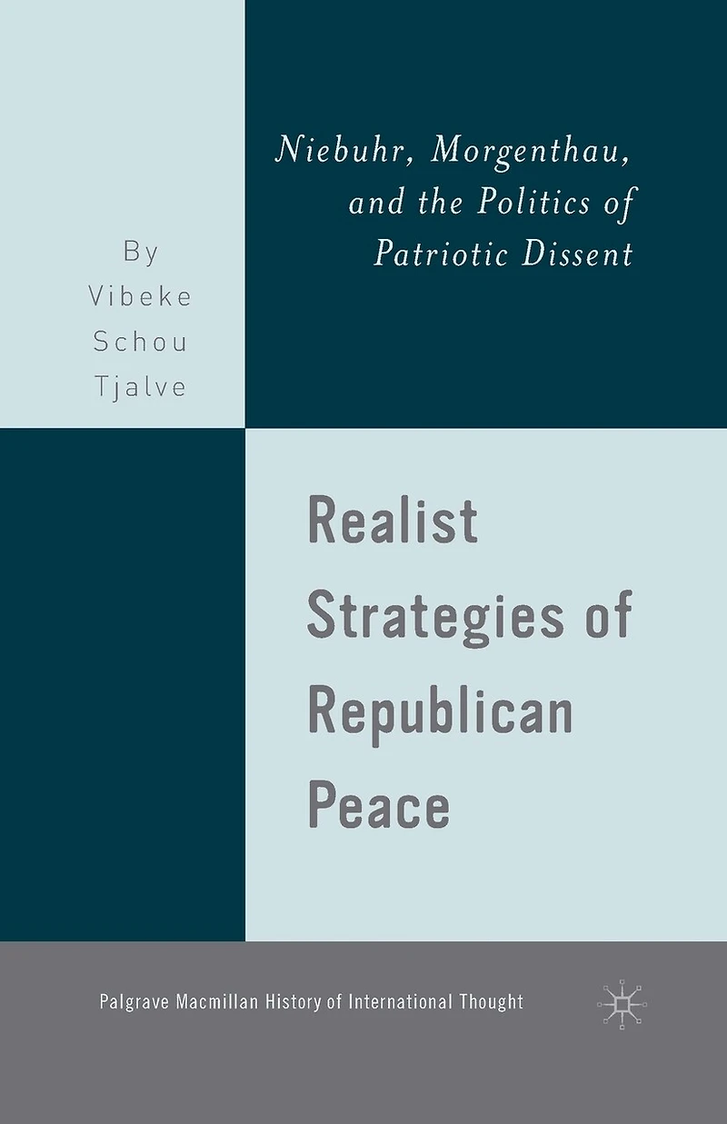 Realist Strategies of Republican Peace: Niebuhr, Morgenthau, and the Politics Patriotic Dissent