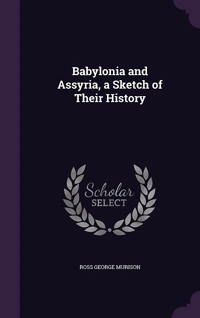 Babylonia and Assyria, a Sketch of Their History