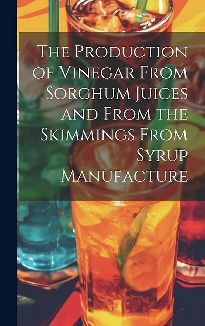 The Production of Vinegar From Sorghum Juices and From the Skimmings From Syrup Manufacture