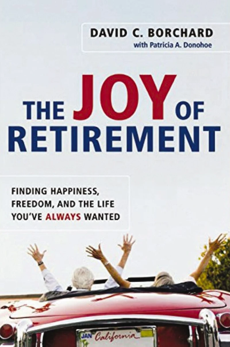 the Joy of Retirement: Finding Happiness, Freedom, and Life You've Always Wanted