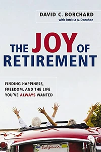 the Joy of Retirement: Finding Happiness, Freedom, and Life You've Always Wanted