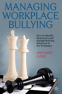 Managing Workplace Bullying: How to Identify, Respond and Manage Bullying Behaviour the