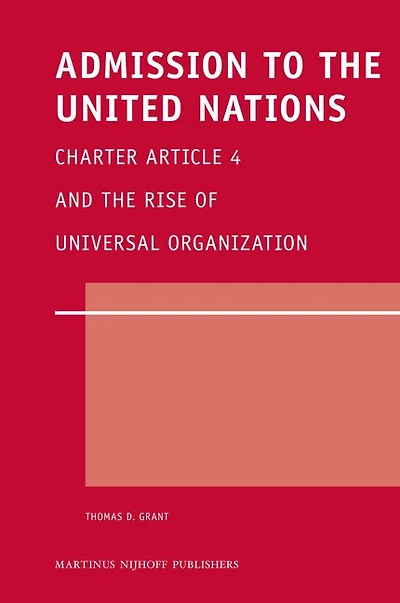 Admission to the United Nations: Charter Article 4 and the Rise of Universal Organization