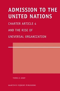 Admission to the United Nations: Charter Article 4 and the Rise of Universal Organization