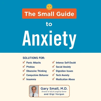 The Small Guide to Anxiety: Latest Treatment Solutions for Overcoming Fears and Phobias so You Can Lead a Full & Happy Life