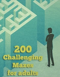200 Challenging Mazes For Adults: Medium and Hard Maze - Stress Relief, Easy. Relaxation Brain Challenging Maze. Puzzle Games Book Paperback 200 Page 8.5 x 11 In