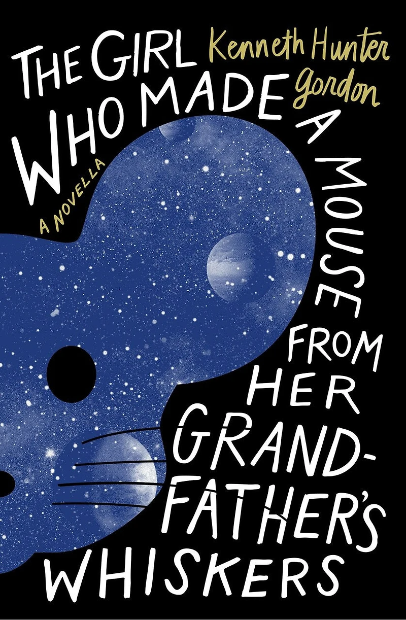 The Girl Who Made A Mouse From Her Grandfather's Whiskers: Novella