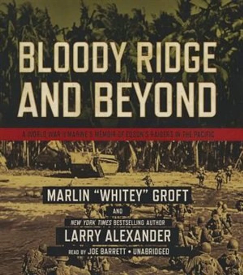 Bloody Ridge and Beyond: A World War II Marine’s Memoir of Edson’s Raiders inthe Pacific
