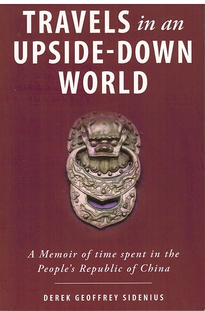 Travels in an Upside-Down World: A Memoir of time spent in the People's Republic of Chiina