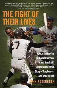 The Fight of Their Lives: How Juan Marichal and John Roseboro Turned Baseball's Ugliest Brawl into a Story Forgiveness Redemption