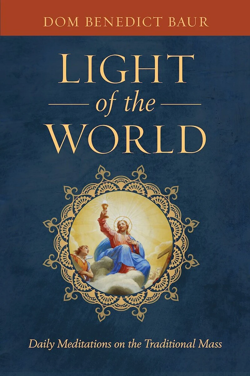The Light of the World: Daily Meditations on the Traditional Mass