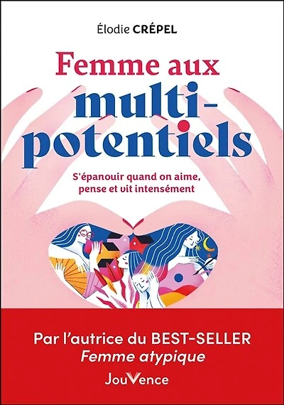 Femme aux multi-potentiels: s'épanouir quand on aime, pense et vit intensément