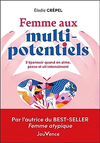 Femme aux multi-potentiels: s'épanouir quand on aime, pense et vit intensément