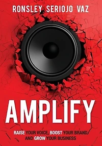 Amplify: Raise Your Voice, Boost Your Brand and Grow Your Business