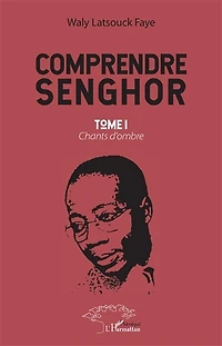 Comprendre Senghor Tome 1: Chants d'ombre
