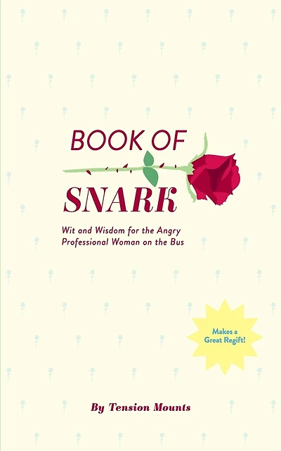 Book of Snark: Wit & Wisdom for the Angry Professional Woman on the Bus