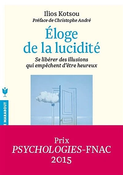 Eloge de la lucidité: se libérer des illusions qui empêchent d'être heureux