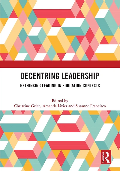 Decentring Leadership: Rethinking Leading Education Contexts
