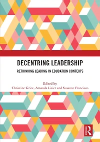 Decentring Leadership: Rethinking Leading Education Contexts