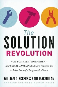 The Solution Revolution: How Business, Government, and Social Enterprises Are Teaming Up to Solve Society's Toughest Problems