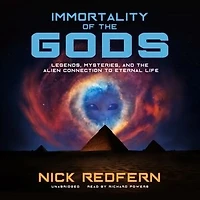 Immortality of the Gods: Legends, Mysteries, and Alien Connection to Eternal Life