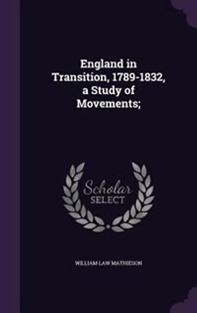 England in Transition, 1789-1832, a Study of Movements;