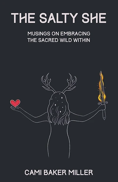 The Salty She: Musings on Embracing the Sacred Wild Within