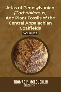 Atlas Of Pennsylvanian (Carboniferous) Age Plant Fossils of the Central Appalachian Coalfields: Volume 2