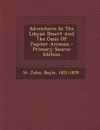Adventures In The Libyan Desert And The Oasis Of Jupiter Ammon - Primary Source Edition