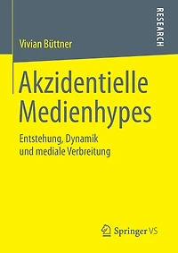 Akzidentielle Medienhypes: Entstehung, Dynamik und mediale Verbreitung