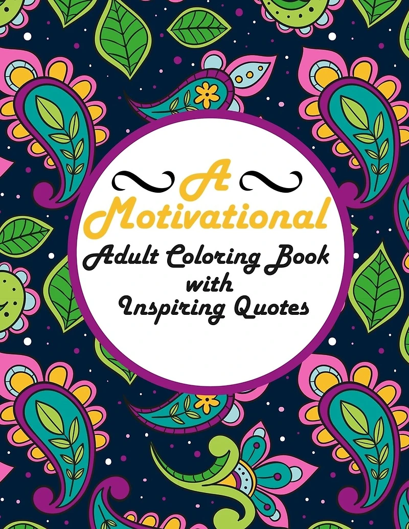 A Motivational Adult Coloring Book with Inspiring Quotes: Be Fearless In The Pursuit Of What Sets Your Soul On Fire