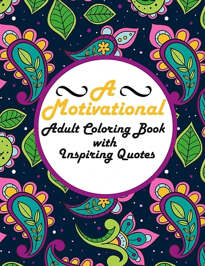 A Motivational Adult Coloring Book with Inspiring Quotes: Be Fearless In The Pursuit Of What Sets Your Soul On Fire