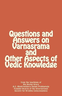 Questions and Answers on Varnasrama and Other Aspects of Vedic Knowledge