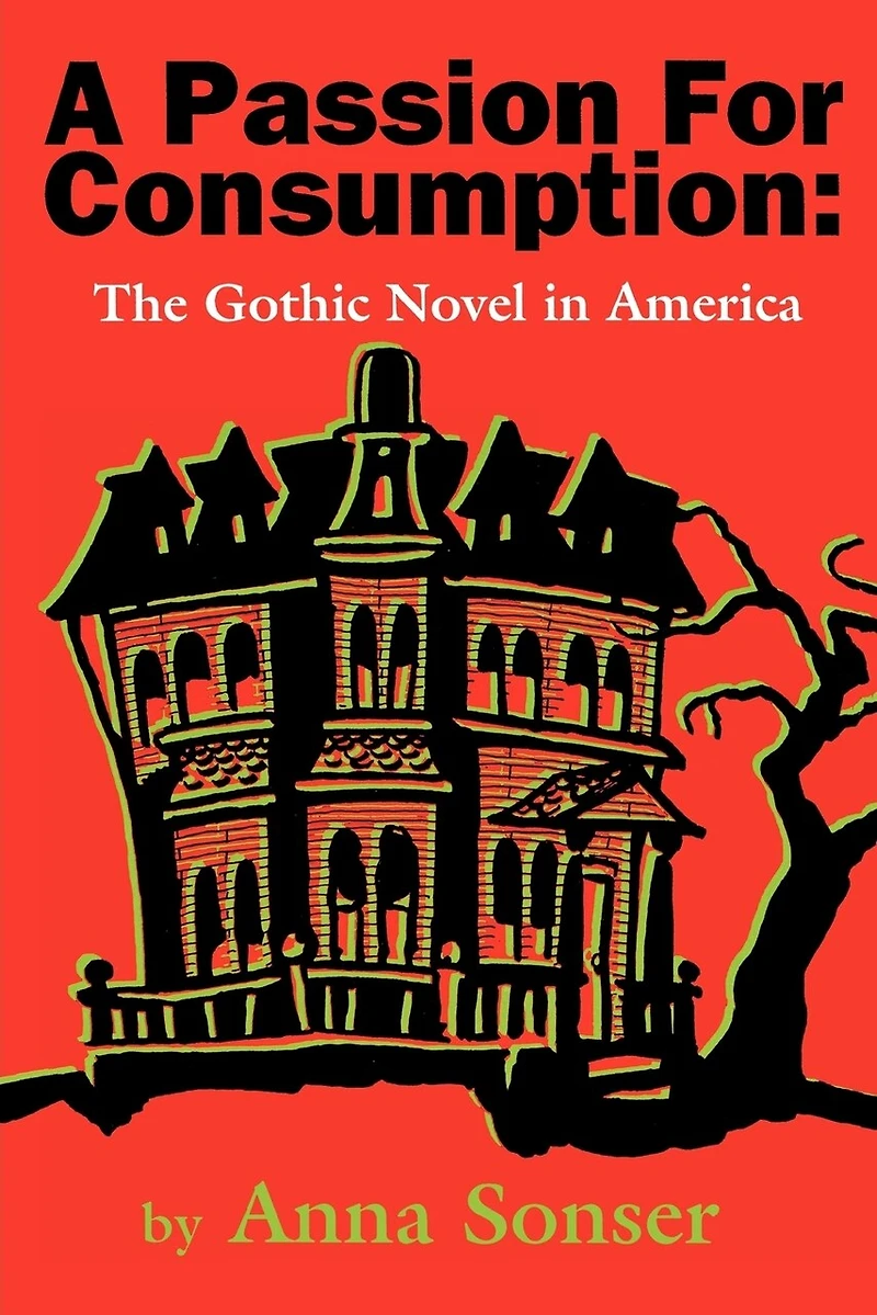 A Passion for Consumption: The Gothic Novel in America