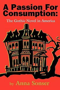 A Passion for Consumption: The Gothic Novel in America