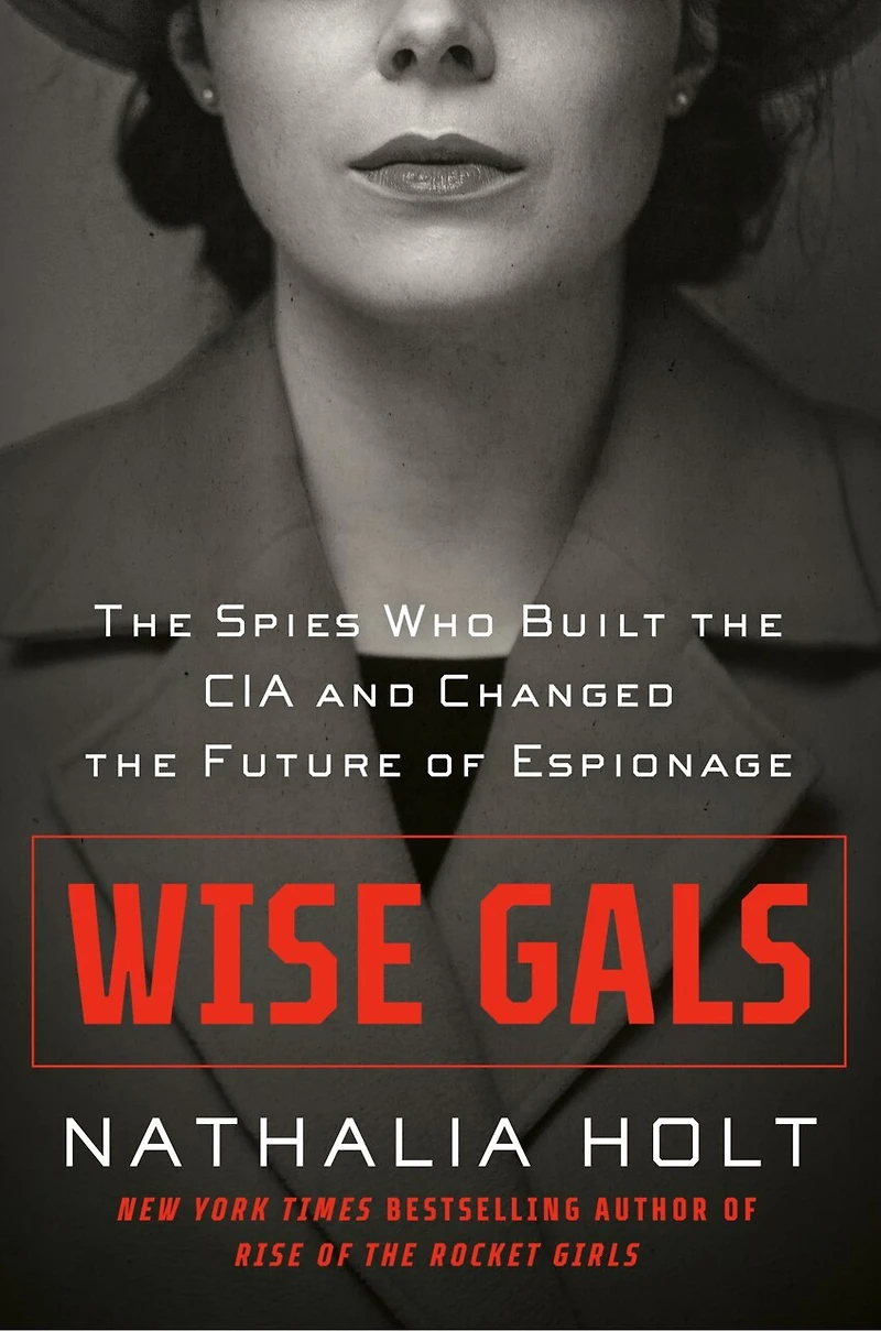 Wise Gals: the Spies Who Built CIA and Changed Future of Espionage
