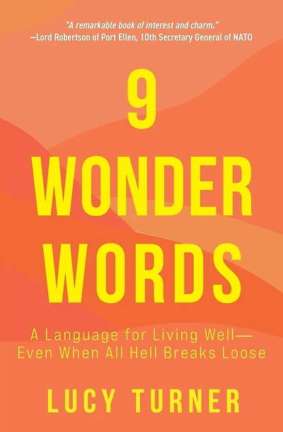 9 Wonder Words: A Language for Living Well- Even When All Hell Breaks Loose