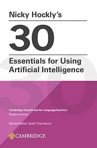 Nicky Hockly’s 30 Essentials for Using Artificial Intelligence Paperback: Cambridge Handbooks for Language Teachers Pocket Editions