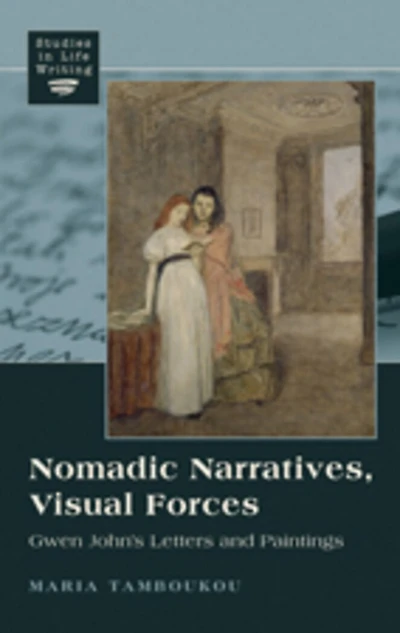 Nomadic Narratives, Visual Forces: Gwen John's Letters and Paintings