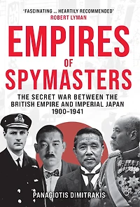 Empires of Spymasters: The Secret War Between the British Empire and Imperial Japan, 1900–1941