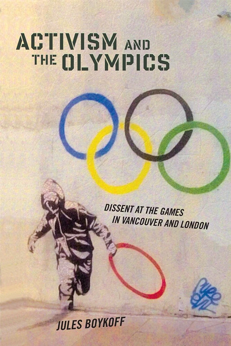Activism and the Olympics: Dissent at Games Vancouver London