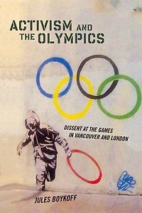 Activism and the Olympics: Dissent at Games Vancouver London