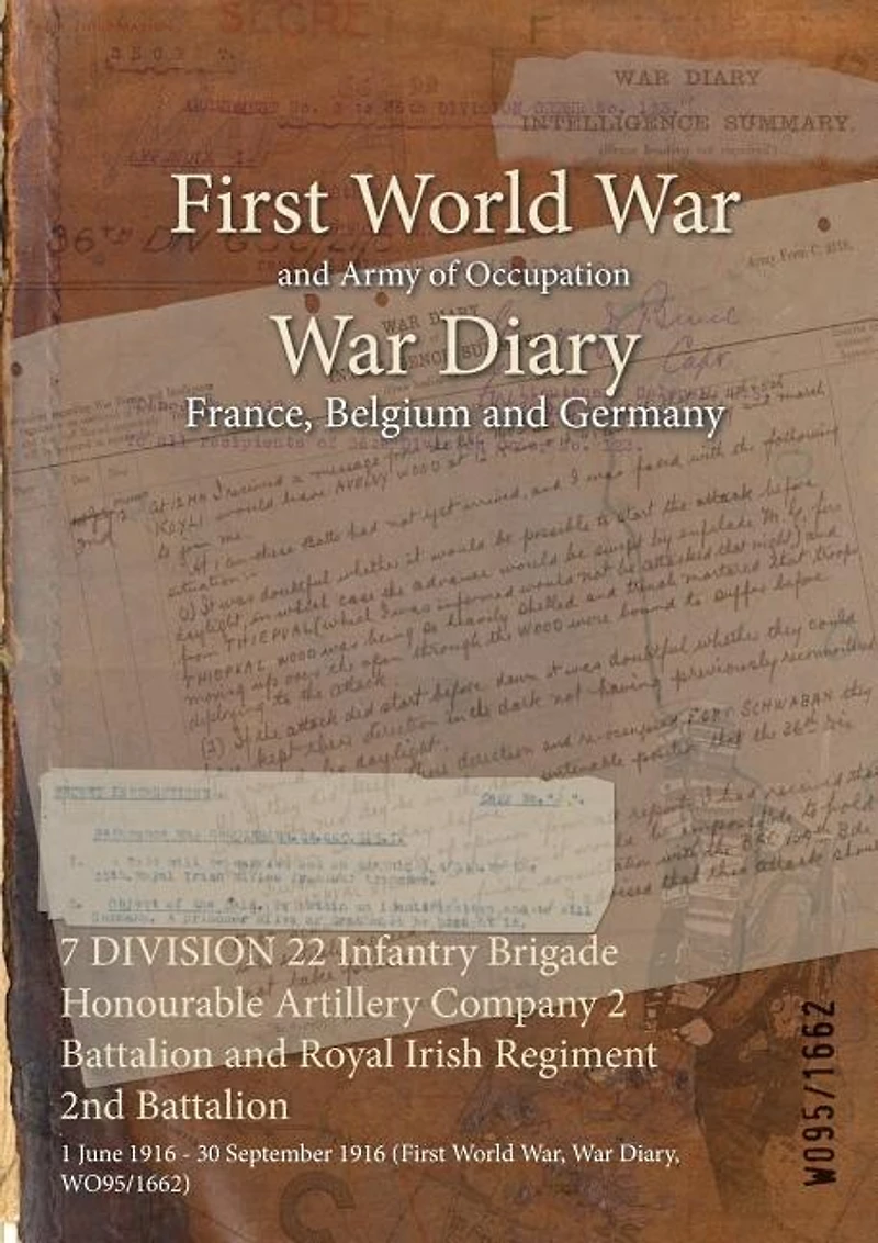 7 DIVISION 22 Infantry Brigade Honourable Artillery Company 2 Battalion and Royal Irish Regiment 2nd Battalion: 1 June 1916 - 30 September 1916 (First World War, War Diary, WO95/1662)