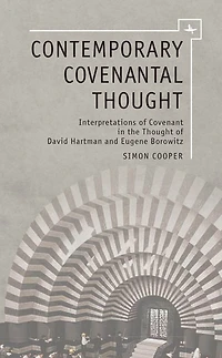 Contemporary Covenantal Thought: Interpretations of Covenant in the Thought of David Hartman and Eugene Borowitz